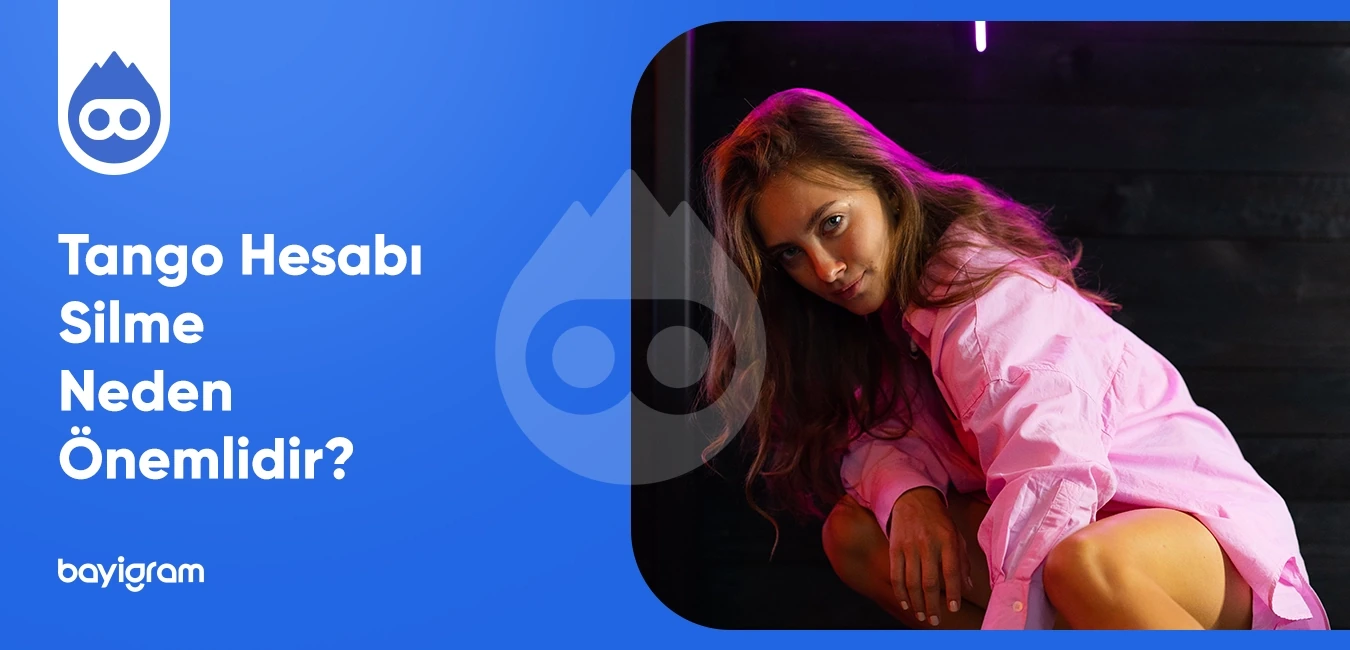 Tango Hesabı Silme Neden Önemlidir