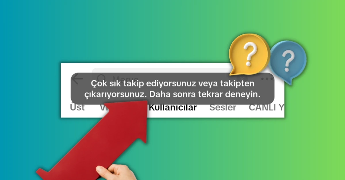 TikTok Çok Hızlı Takip Ediyorsun Hatası Nedir