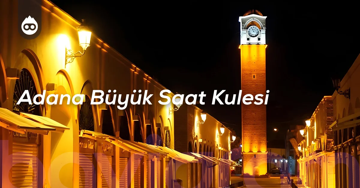 Adana Gezilecek Yerler Adana Büyük Saat Kulesi