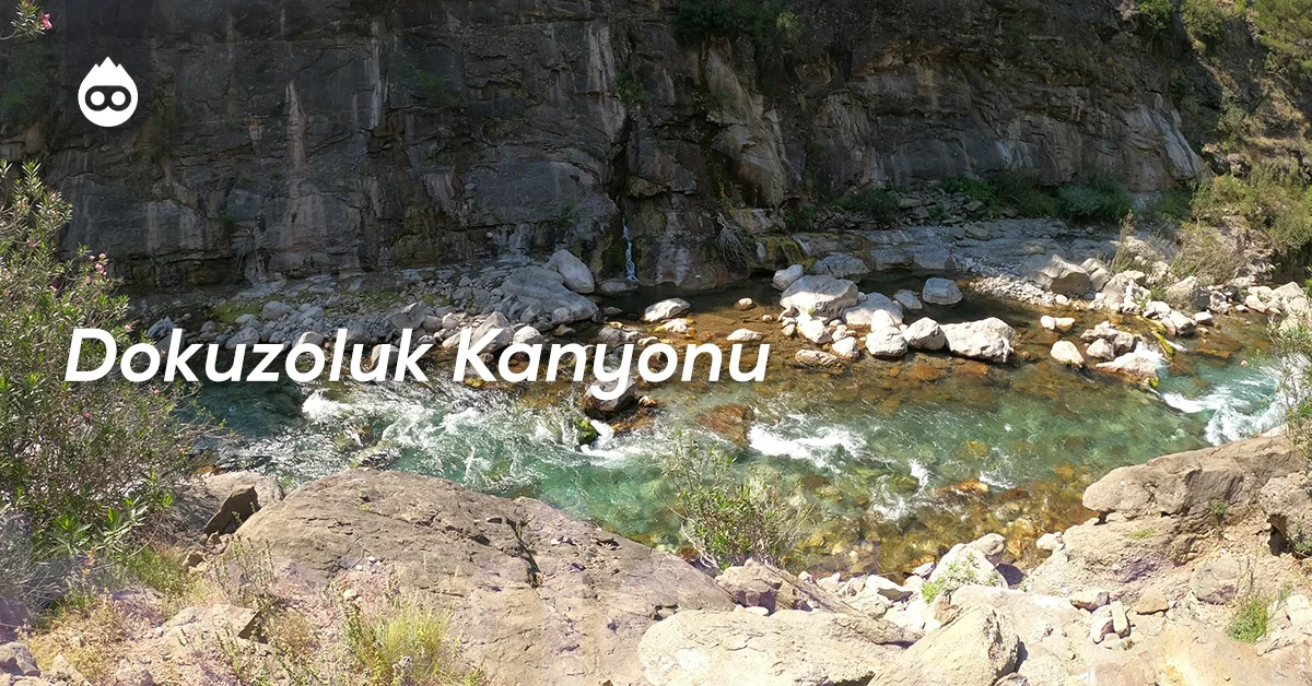 Adana Gezilecek Yerler Dokuzoluk Kanyonu