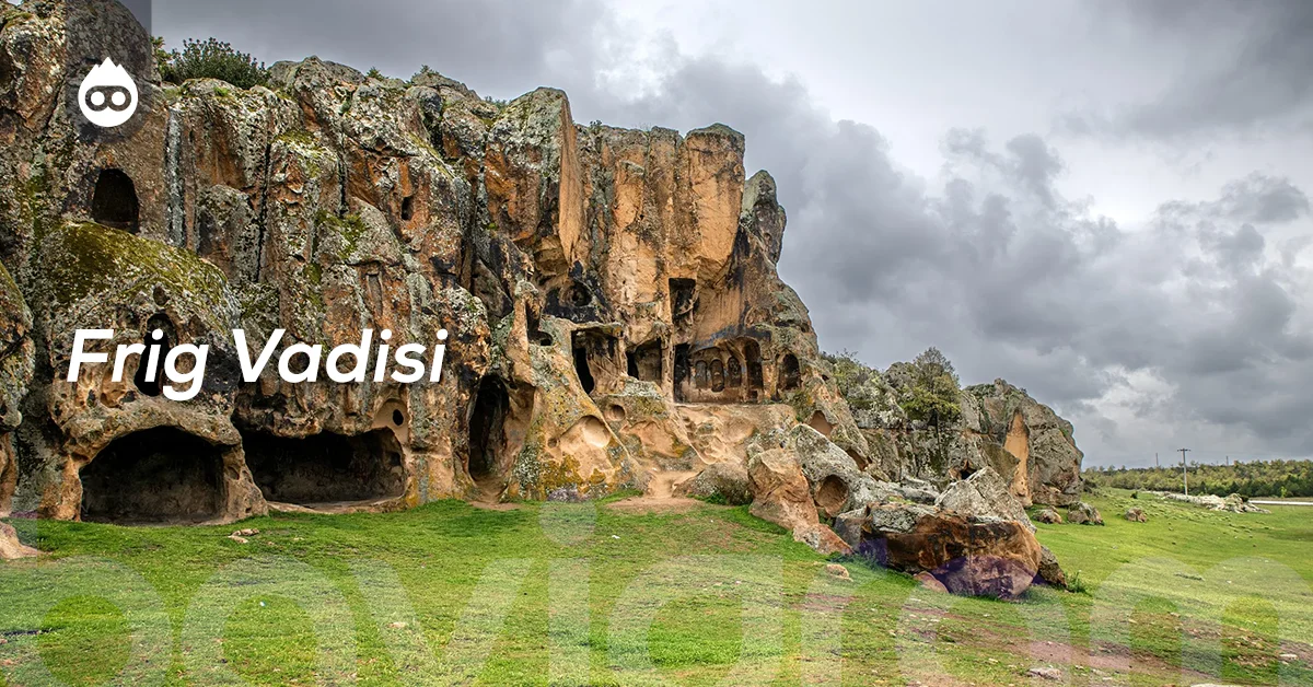 Afyonkarahisar Gezilecek Yerler Frig Vadisi