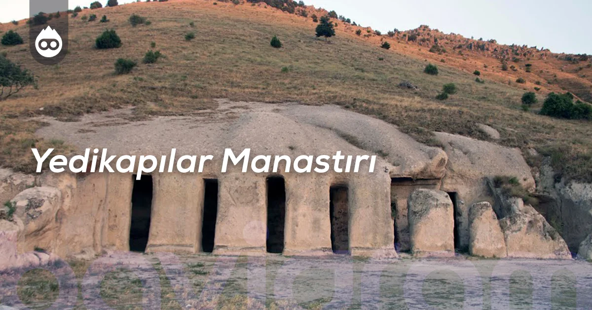 Afyonkarahisar Gezilecek Yerler Yedikapılar Manastırı