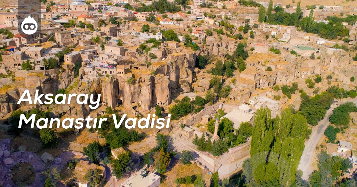 Aksaray Gezilecek Yerler Aksaray Manastır Vadisi