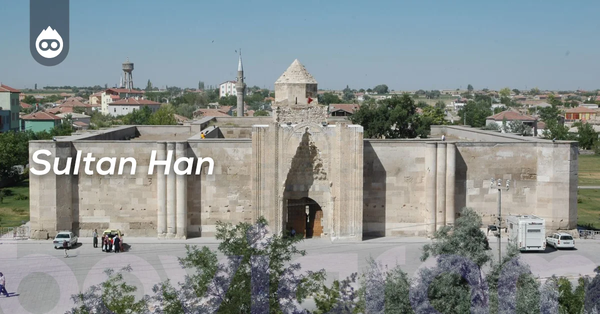 Aksaray Gezilecek Yerler Sultan Han