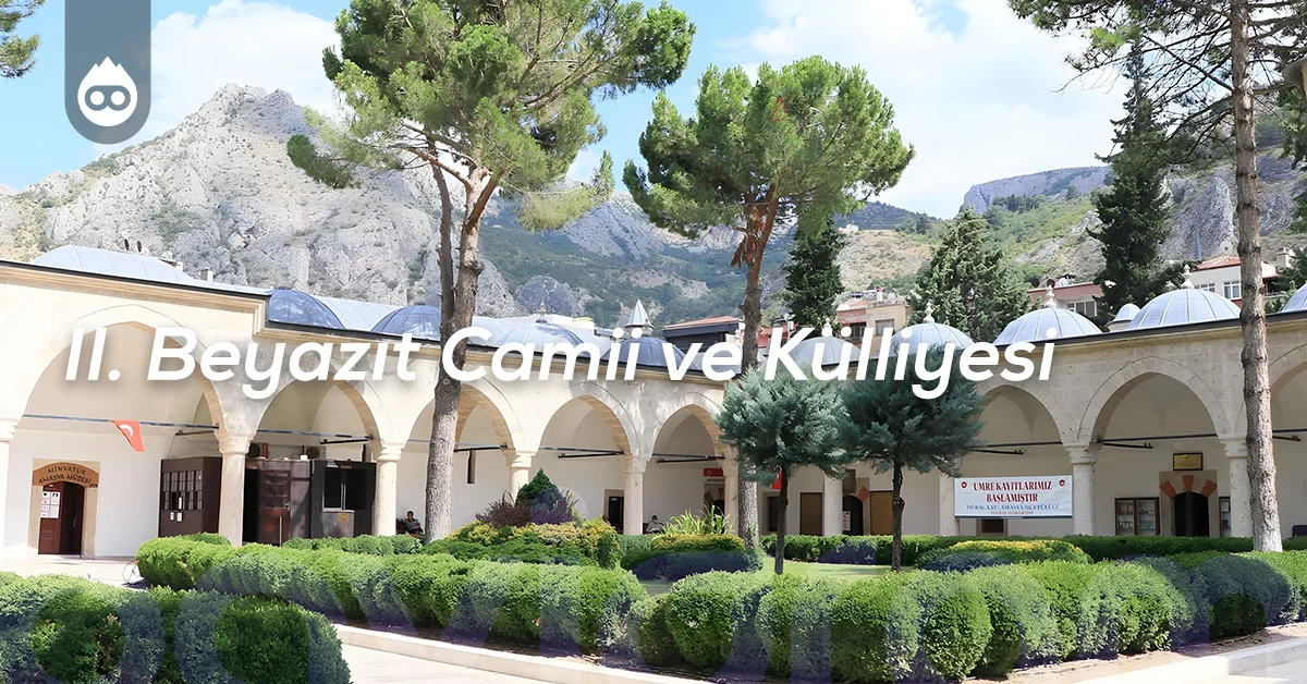 Amasya Gezilecek Yerler II. Beyazıt Camii ve Külliyesi