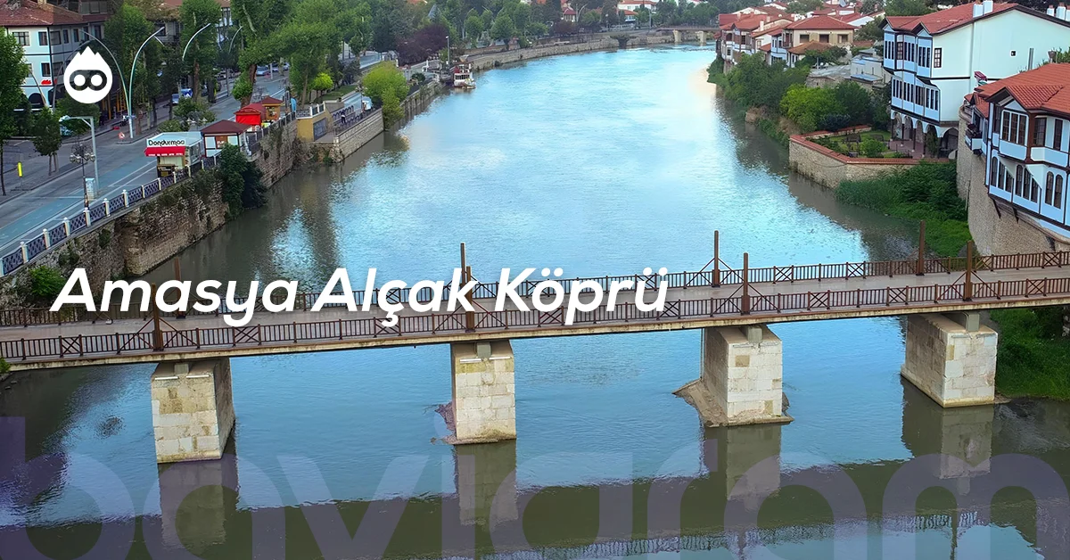 Amasya Gezilecek Yerler Amasya Alçak Köprü