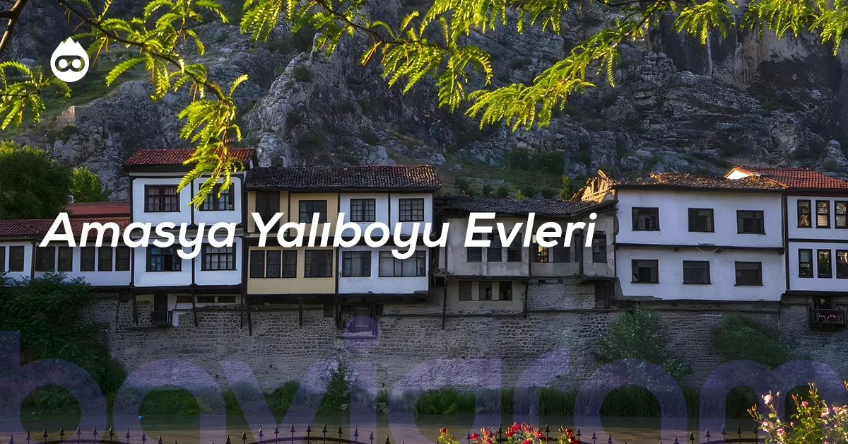 Amasya Gezilecek Yerler Amasya Yalıboyu Evleri