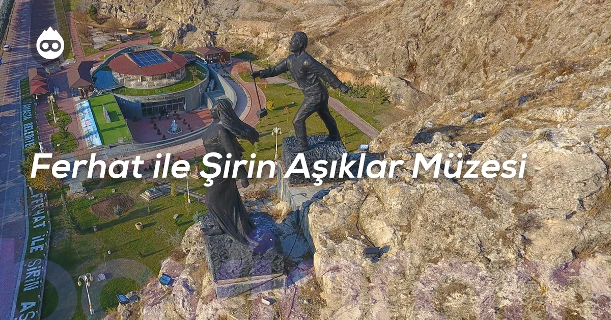 Amasya Gezilecek Yerler Ferhat ile Şirin Aşıklar Müzesi