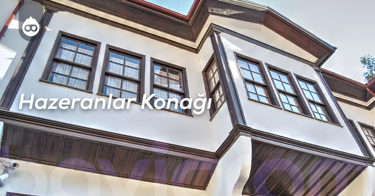 Amasya Gezilecek Yerler Hazeranlar Konağı