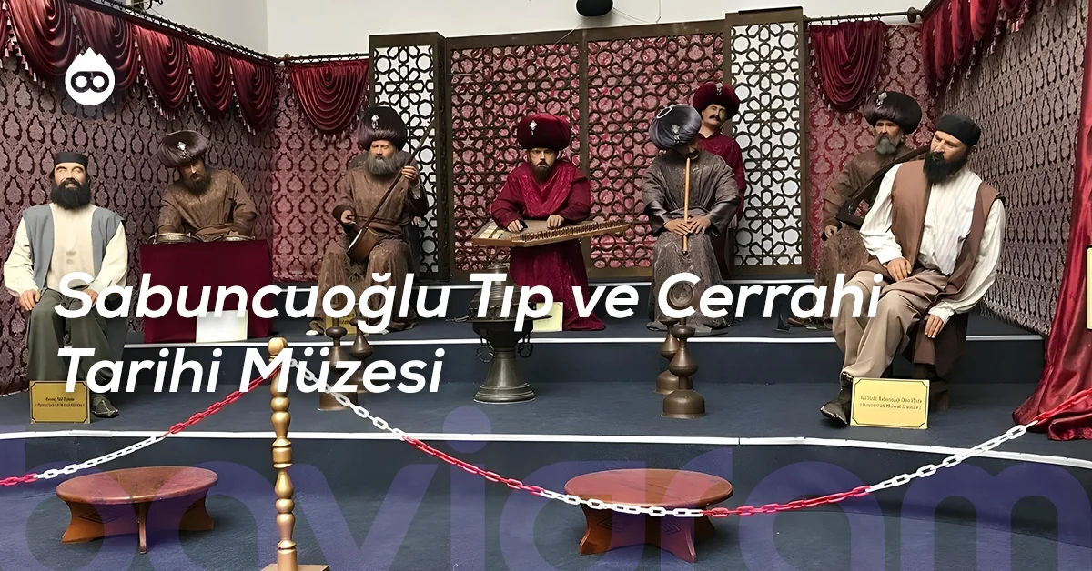 Amasya Gezilecek Yerler Sabuncuoğlu Tıp ve Cerrahi Tarihi Müzesi