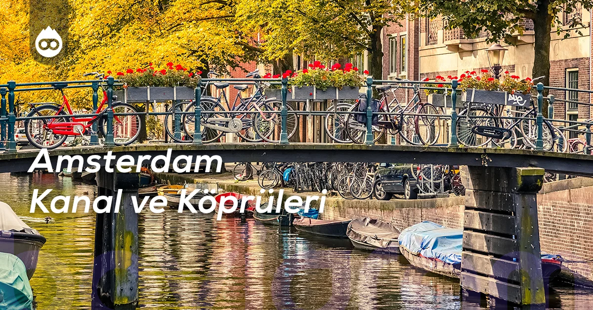 Amsterdam Gezilecek Yerler Amsterdam Kanal ve Köprüleri