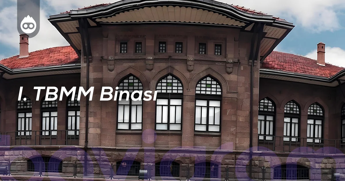 Ankara Gezilecek Yerler I. TBMM Binası