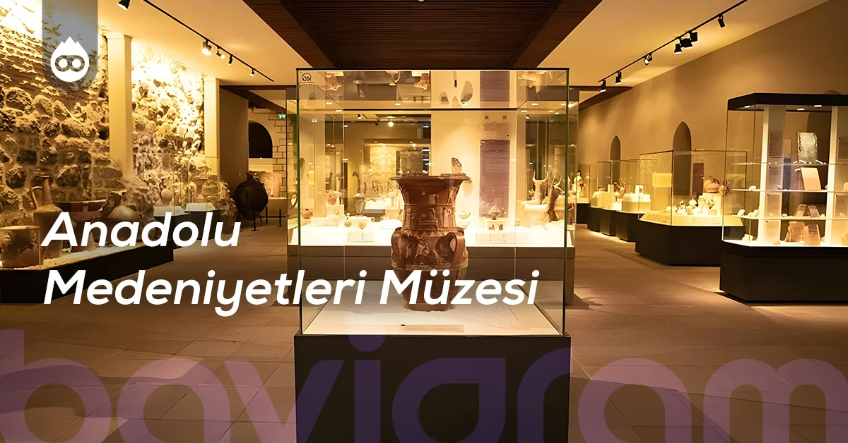 Ankara Gezilecek Yerler Anadolu Medeniyetleri Müzesi