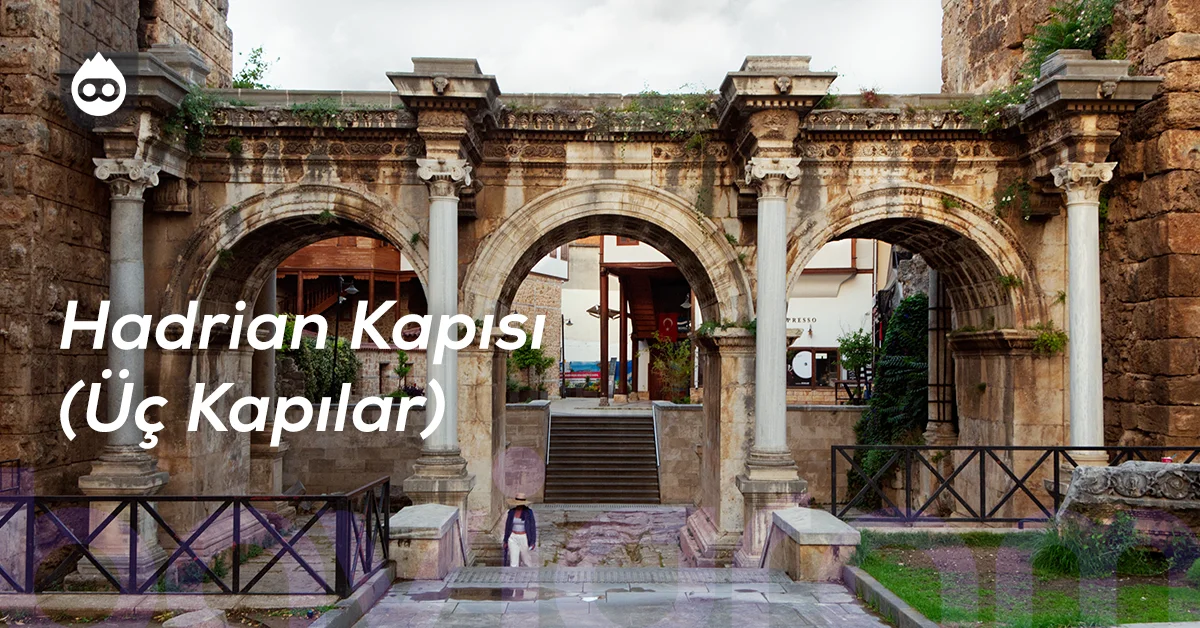 Antalya Gezilecek Yerler Hadrian Kapısı (Üç Kapılar)