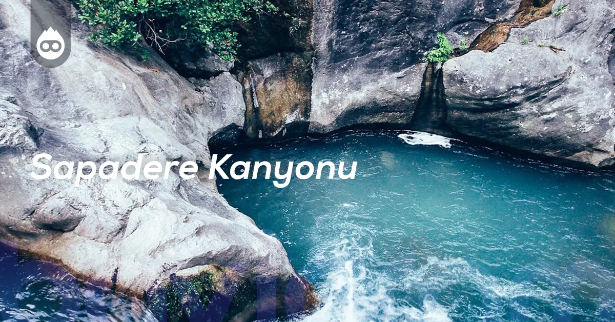 Antalya Gezilecek Yerler Sapadere Kanyonu