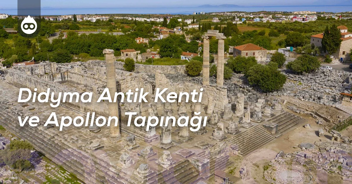 Aydın Gezilecek Yerler Didyma Antik Kenti ve Apollon Tapınağı