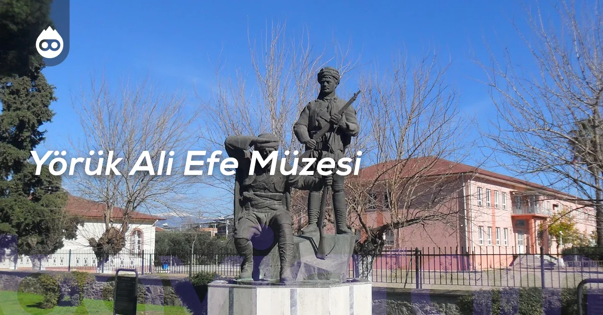 Aydın Gezilecek Yerler Yörük Ali Efe Müzesi