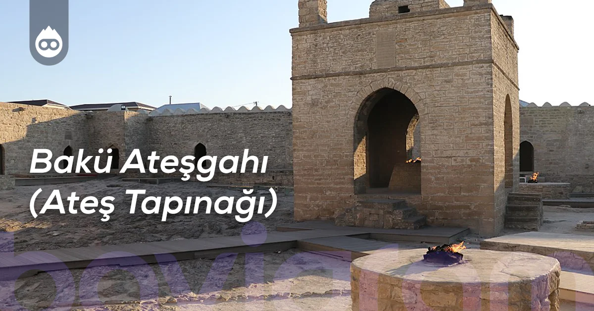 Bakü Gezilecek Yerler Bakü Ateşgahı (Ateş Tapınağı)