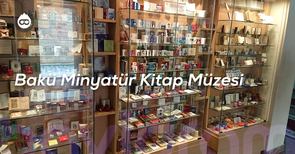 Bakü Gezilecek Yerler Bakü Minyatür Kitap Müzesi