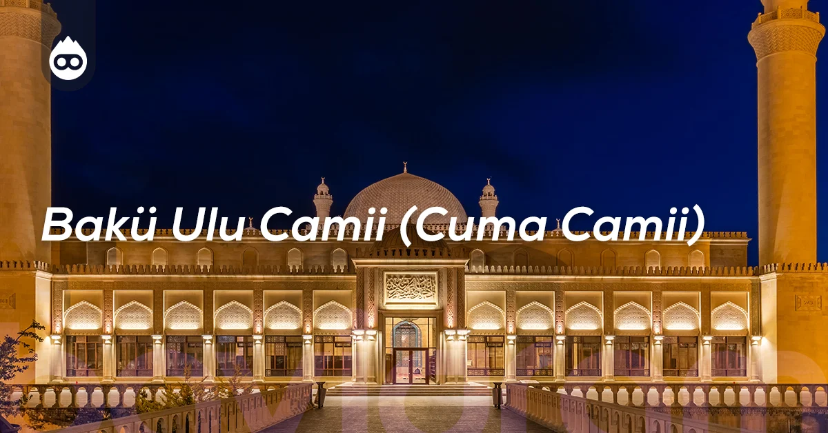 Bakü Gezilecek Yerler Bakü Ulu Camii (Cuma Camii)