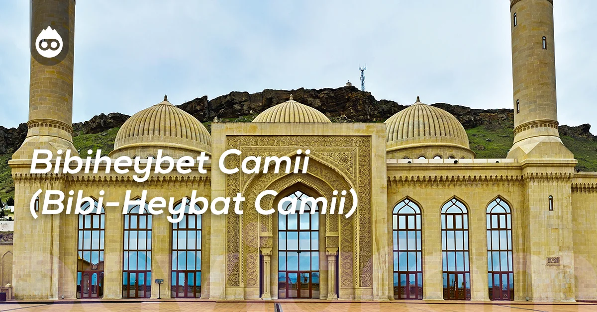 Bakü Gezilecek Yerler Bibiheybet Camii (Bibi-Heybat Camii)