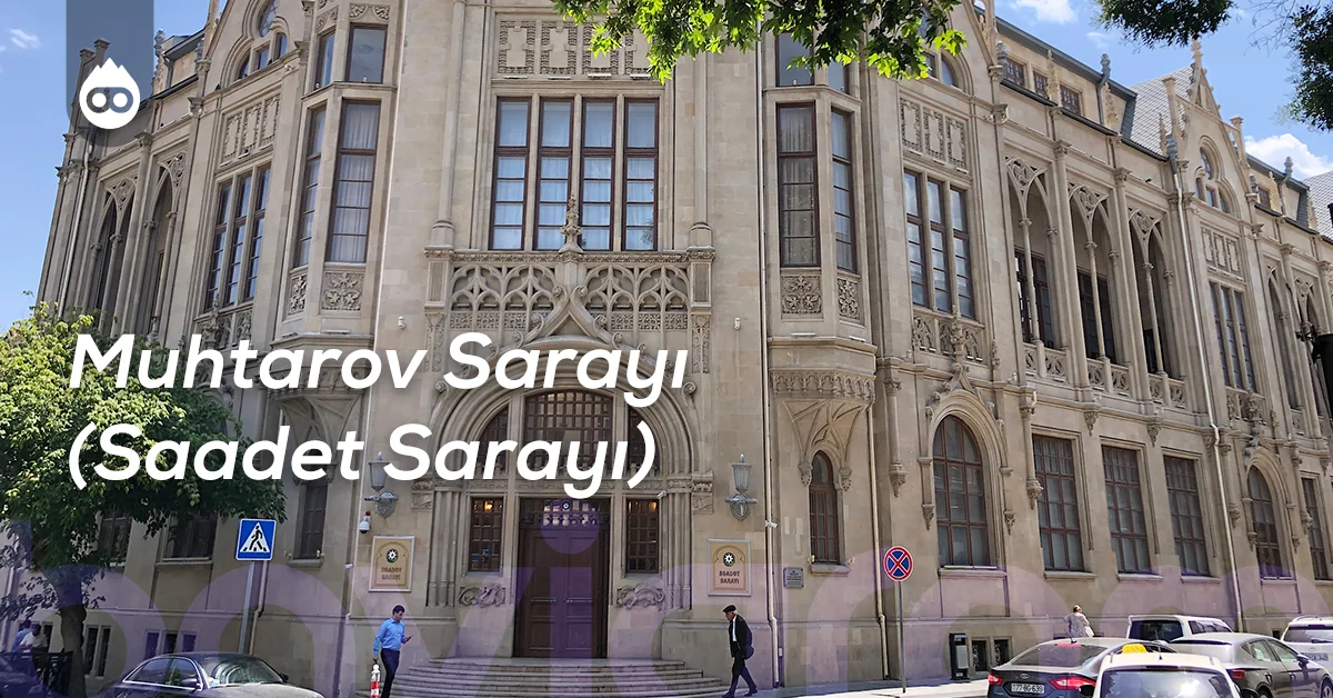 Bakü Gezilecek Yerler Muhtarov Sarayı (Saadet Sarayı)