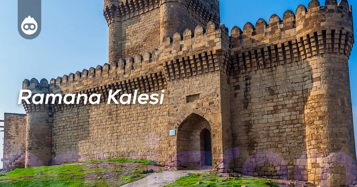 Bakü Gezilecek Yerler Ramana Kalesi