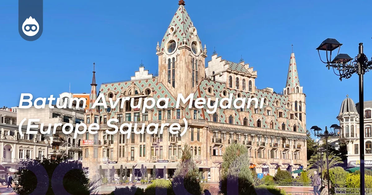 Batum Gezilecek Yerler Batum Avrupa Meydanı (Europe Square)