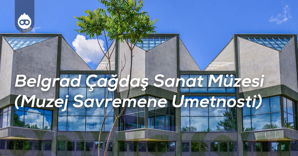 Belgrad Gezilecek Yerler Belgrad Çağdaş Sanat Müzesi (Muzej Savremene Umetnosti)