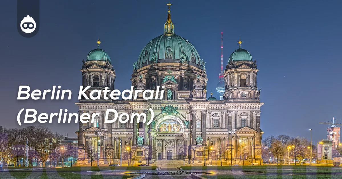 Berlin Gezilecek Yerler Berlin Katedrali (Berliner Dom)