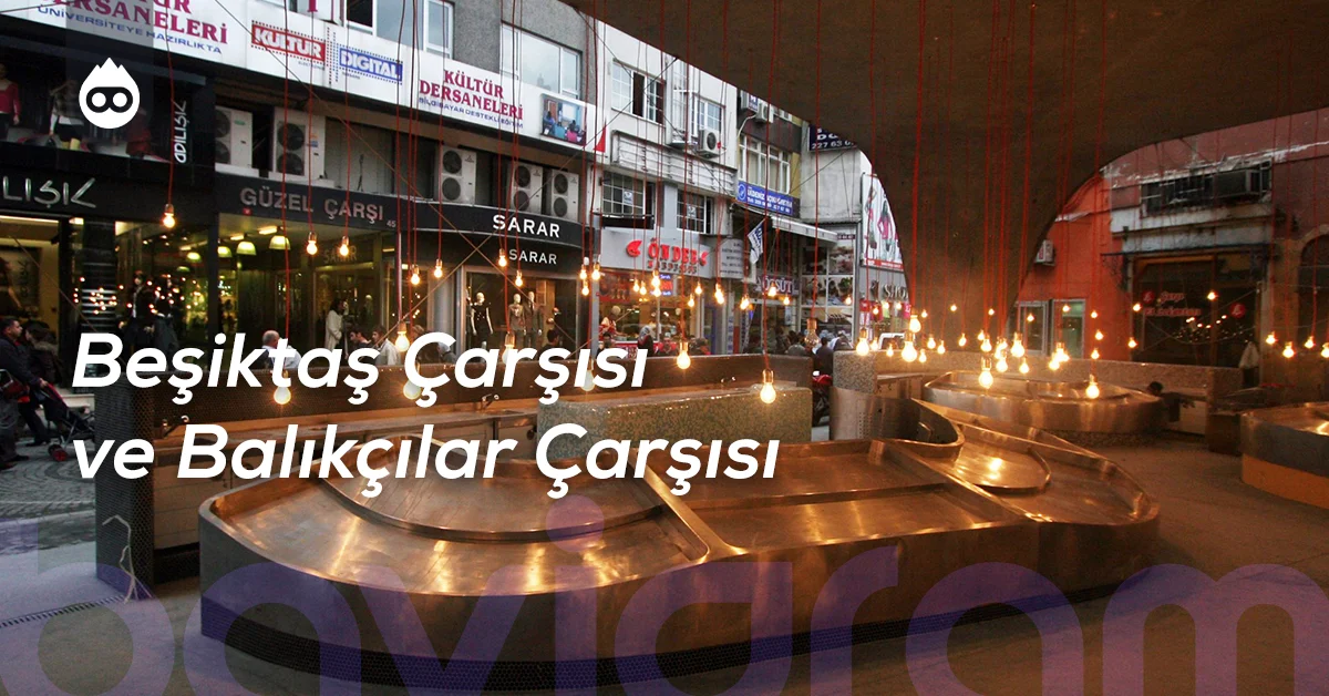 Beşiktaş Gezilecek Yerler Beşiktaş Çarşısı ve Balıkçılar Çarşısı