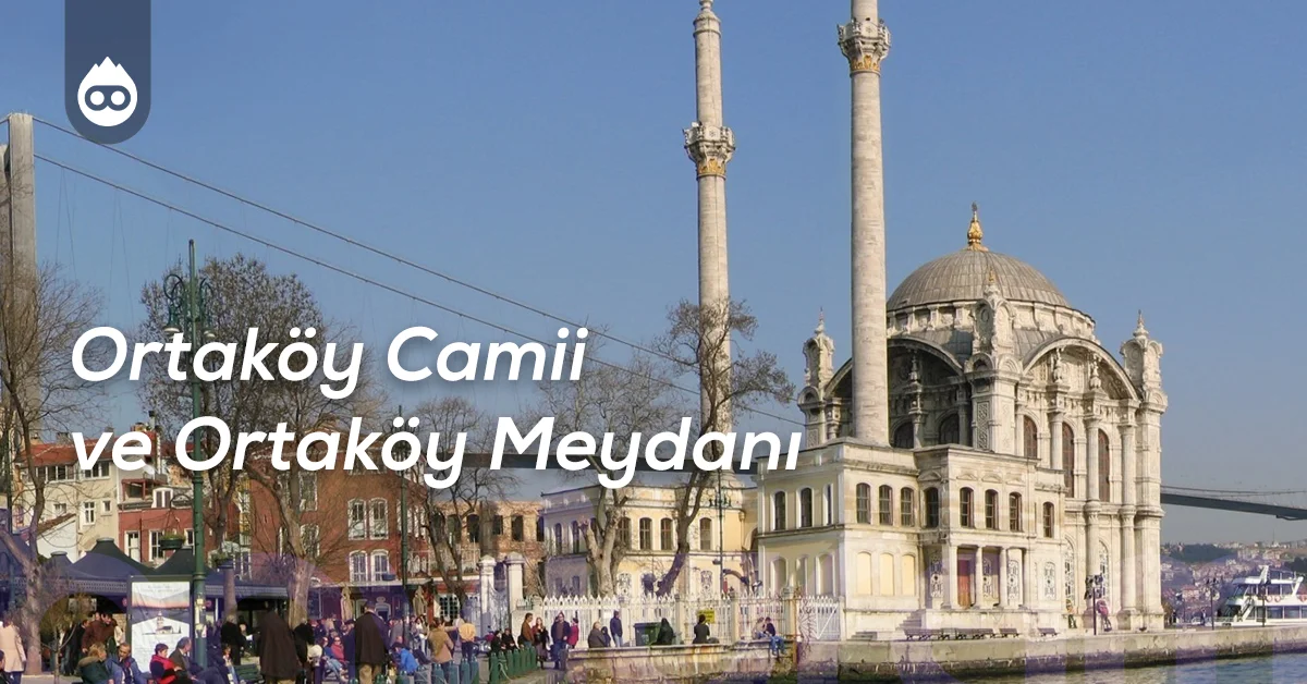 Beşiktaş Gezilecek Yerler Ortaköy Camii ve Ortaköy Meydanı