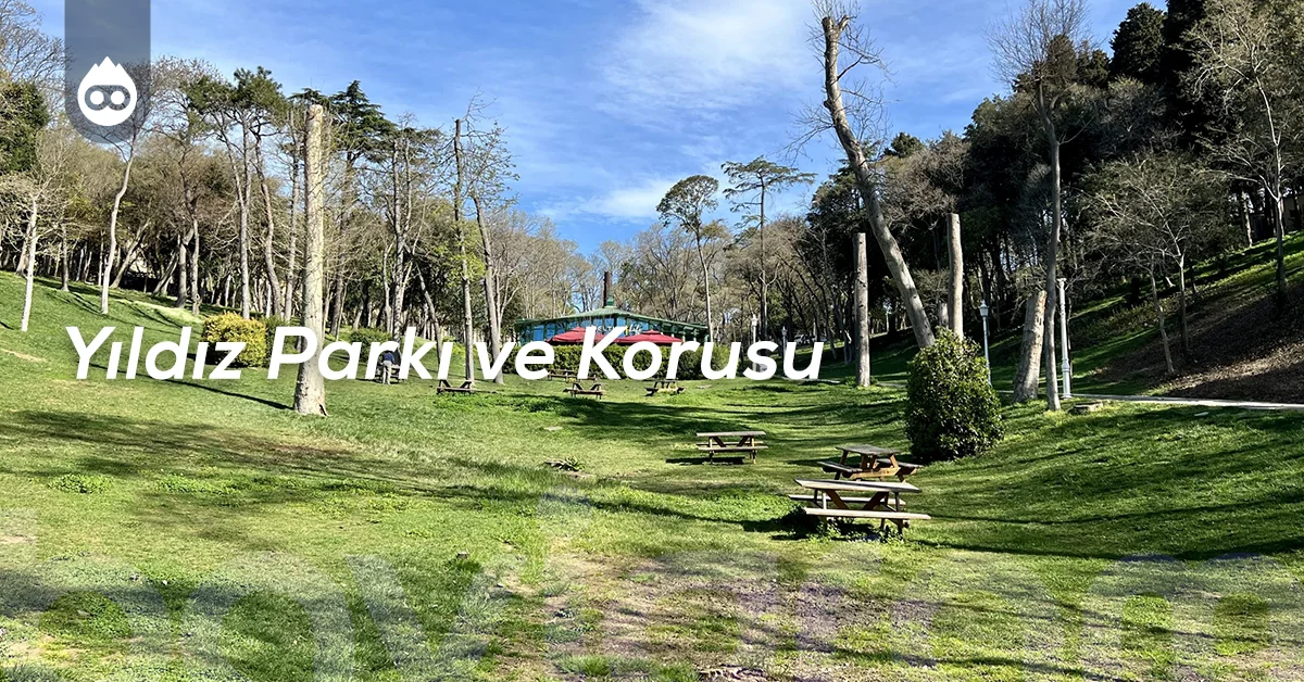 Beşiktaş Gezilecek Yerler Yıldız Parkı ve Korusu