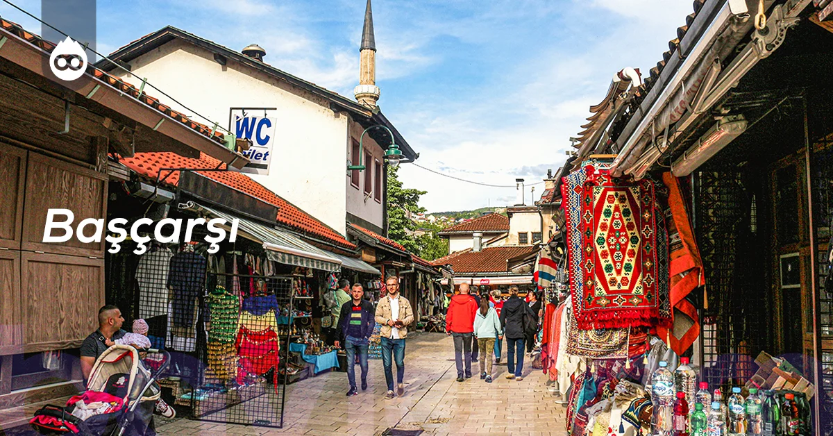 Bosna Hersek Gezilecek Yerler Başçarşı