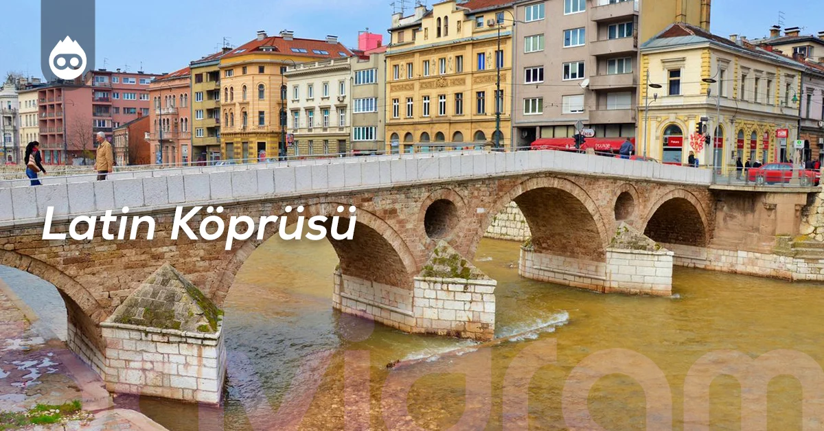 Bosna Hersek Gezilecek Yerler Latin Köprüsü