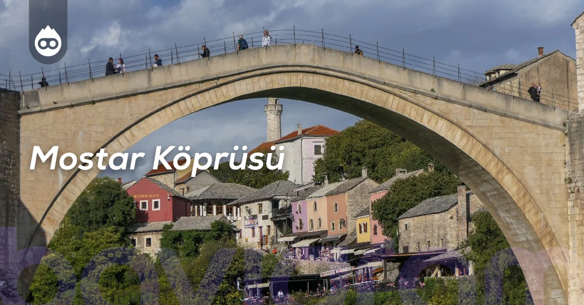 Bosna Hersek Gezilecek Yerler Mostar Köprüsü
