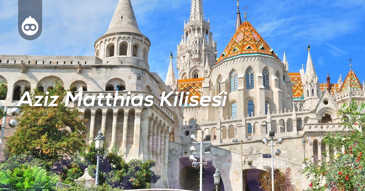 Budapeşte Gezilecek Yerler Aziz Matthias Kilisesi