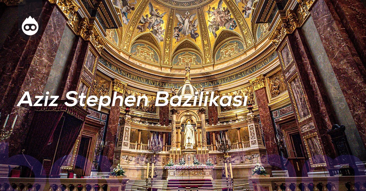 Budapeşte Gezilecek Yerler Aziz Stephen Bazilikası