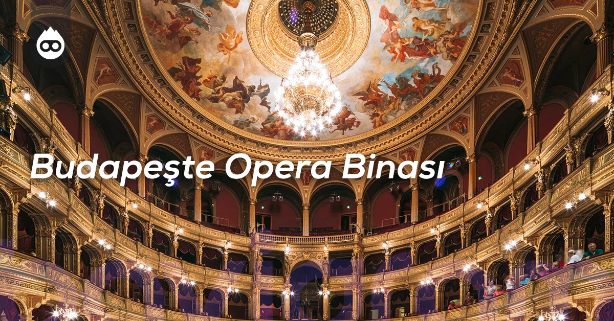 Budapeşte Gezilecek Yerler Budapeşte Opera Binası