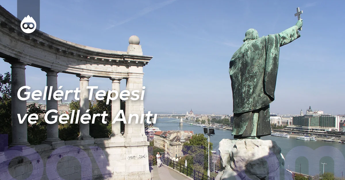 Budapeşte Gezilecek Yerler Gellért Tepesi ve Gellért Anıtı