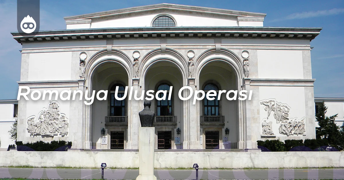 Bükreş Gezilecek Yerler Romanya Ulusal Operası
