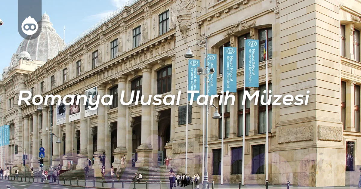 Bükreş Gezilecek Yerler Romanya Ulusal Tarih Müzesi