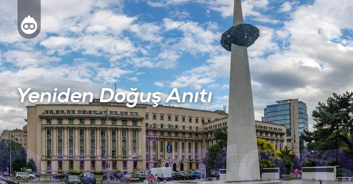 Bükreş Gezilecek Yerler Yeniden Doğuş Anıtı