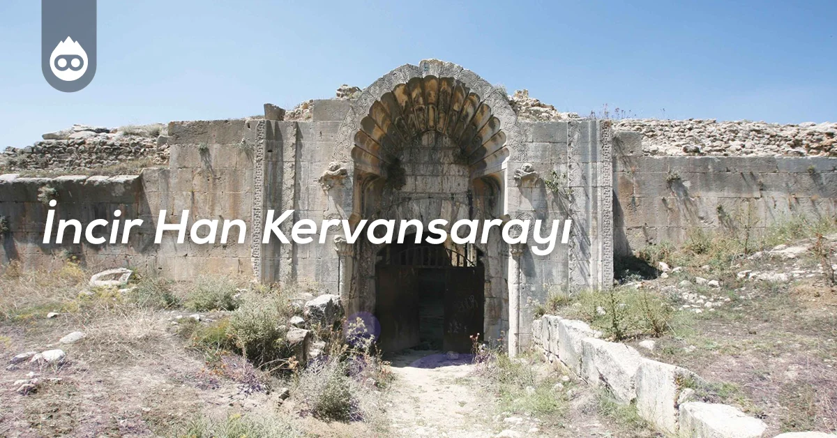 Burdur Gezilecek Yerler İncir Han Kervansarayı