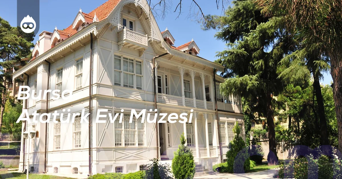 Bursa Gezilecek Yerler Bursa Atatürk Evi Müzesi