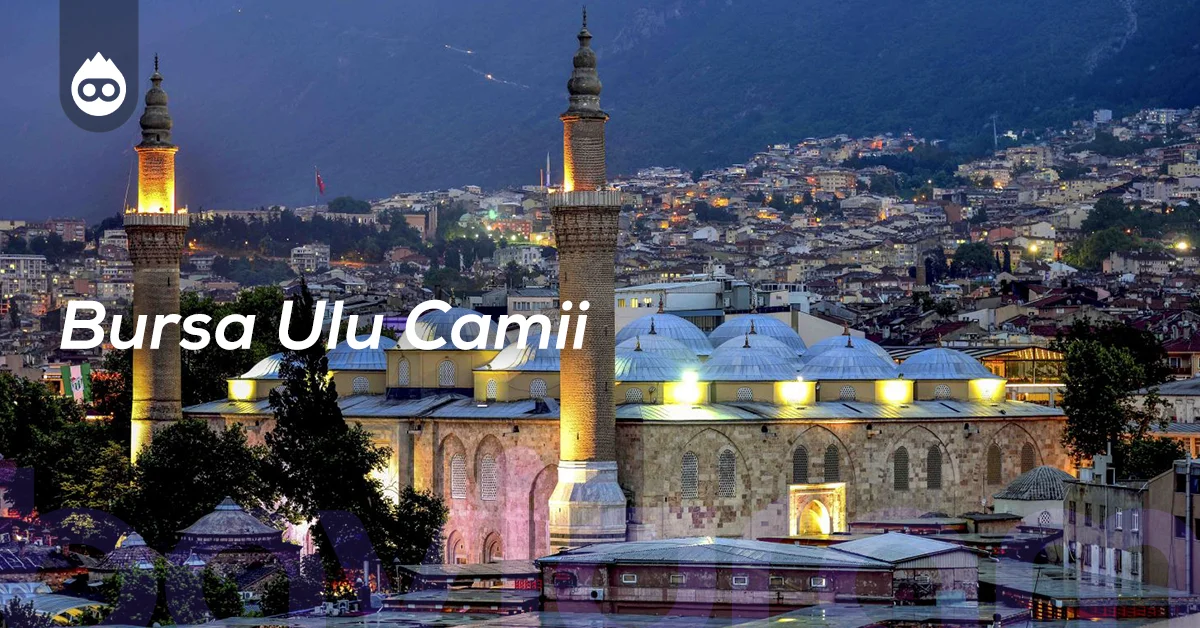 Bursa Gezilecek Yerler Bursa Ulu Camii