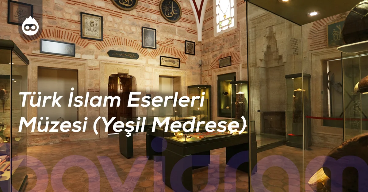 Bursa Gezilecek Yerler Türk İslam Eserleri Müzesi (Yeşil Medrese)
