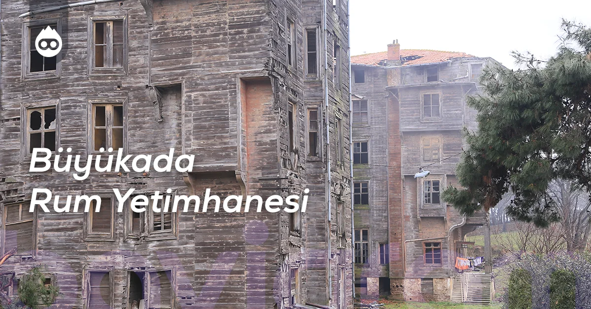 Büyükada Gezilecek Yerler Büyükada Rum Yetimhanesi