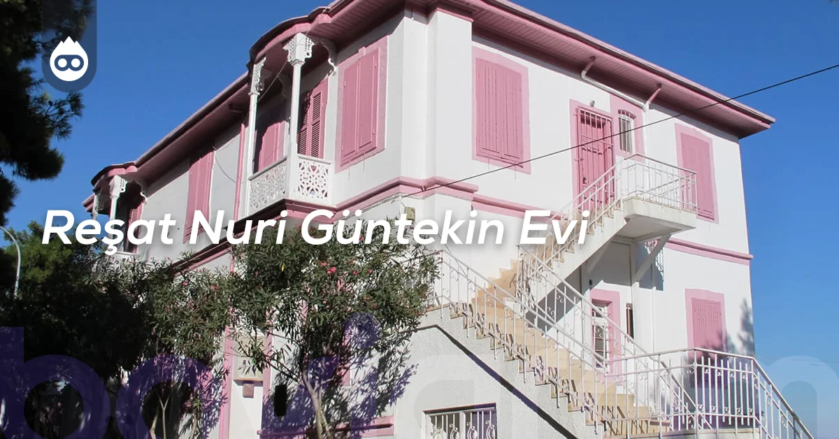 Büyükada Gezilecek Yerler Reşat Nuri Güntekin Evi
