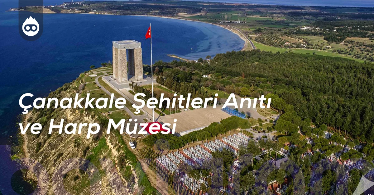 Çanakkale Gezilecek Yerler Çanakkale Şehitleri Anıtı ve Harp Müzesi